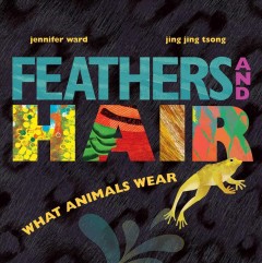 Feathers and hair, what animals wear  Cover Image