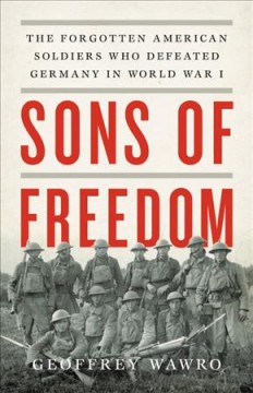 Sons of freedom : the forgotten American soldiers who defeated Germany in World War I  Cover Image