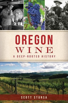 Oregon wine : a deep-rooted history  Cover Image
