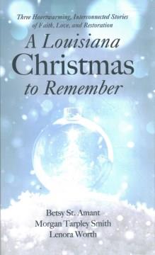 A Louisiana Christmas to remember : three heartwarming, interconnected stories of faith, love, and restoration  Cover Image