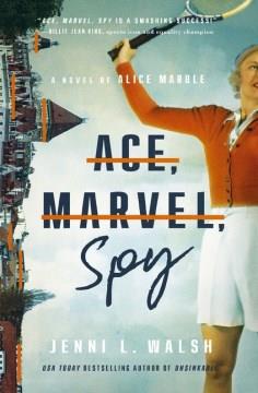 Ace, marvel, spy : a novel of Alice Marble Book cover