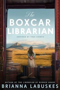 The boxcar librarian : a novel  Cover Image