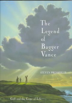 The legend of Bagger Vance : golf and the game of life  Cover Image