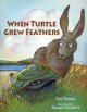 Go to record When Turtle grew feathers : a folktale from the Choctaw na...