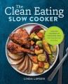 Go to record The clean eating slow cooker : a healthy cookbook of whole...