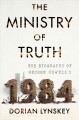 Go to record The ministry of truth : the biography of George Orwell's 1...