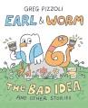 Go to record Earl & Worm. The bad idea and other stories
